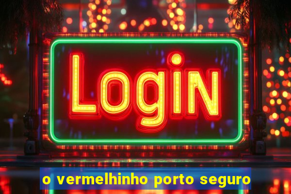 o vermelhinho porto seguro